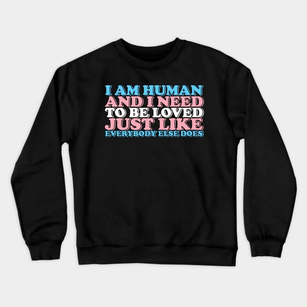 i am human and i need to be loved (trans) Crewneck Sweatshirt by remerasnerds